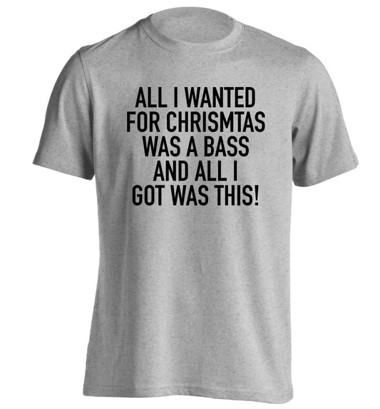 All I wanted for Christmas was a bass and all I got was this adults unisex grey Tshirt 2XL