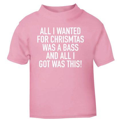 All I wanted for Christmas was a bass and all I got was this light pink Baby Toddler Tshirt 2 Years