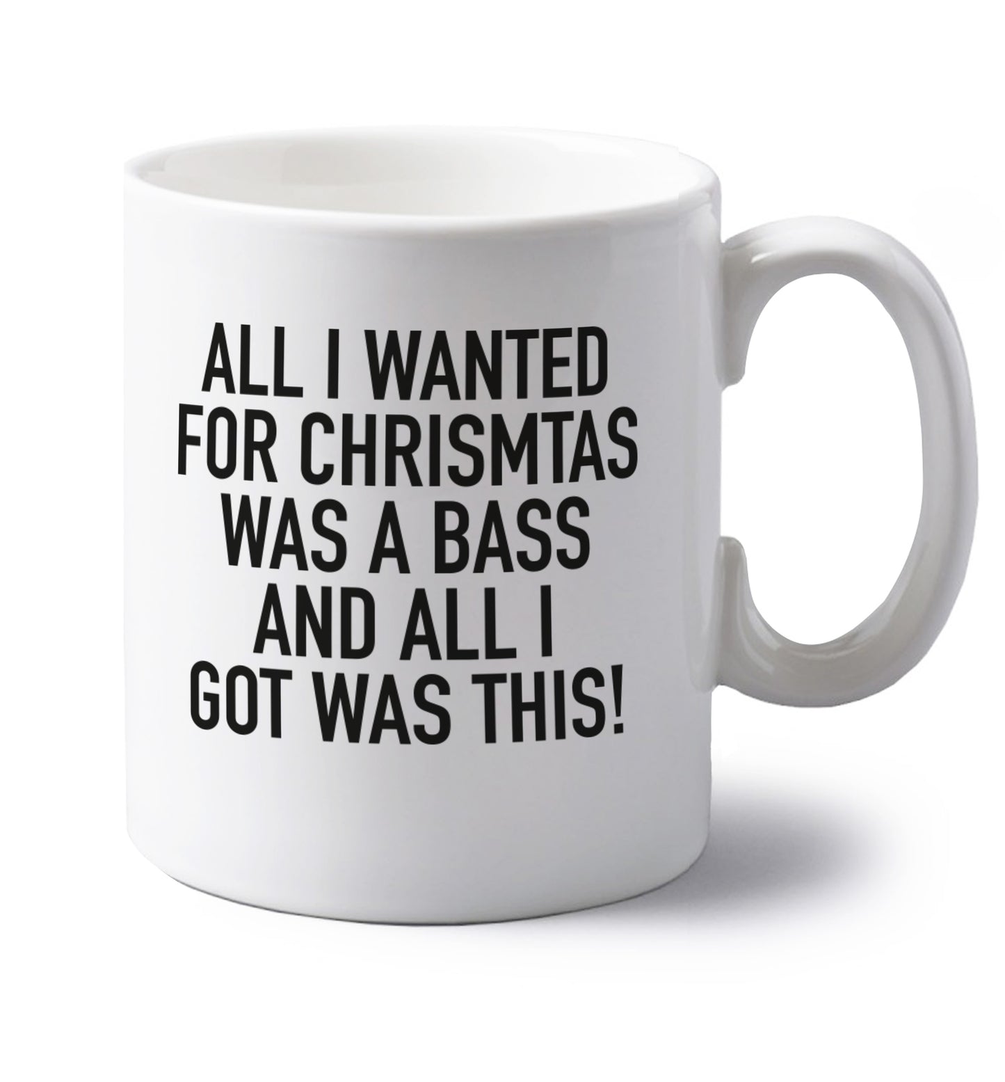 All I wanted for Christmas was a bass and all I got was this left handed white ceramic mug 
