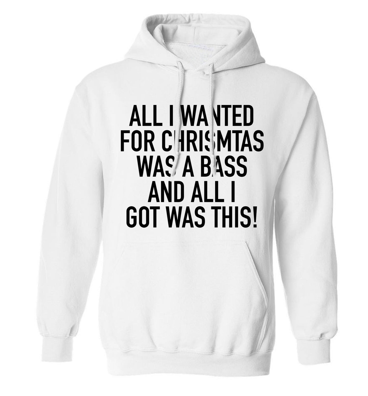 All I wanted for Christmas was a bass and all I got was this adults unisex white hoodie 2XL