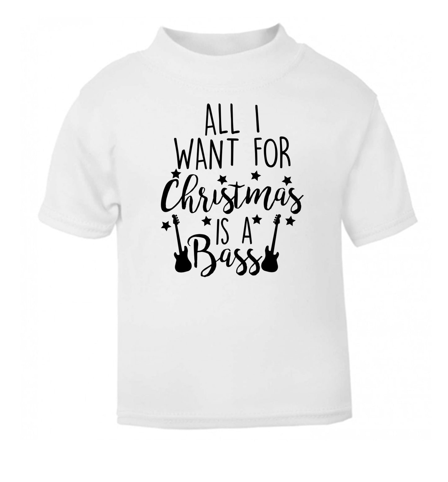 All I want for Christmas is a bass white Baby Toddler Tshirt 2 Years