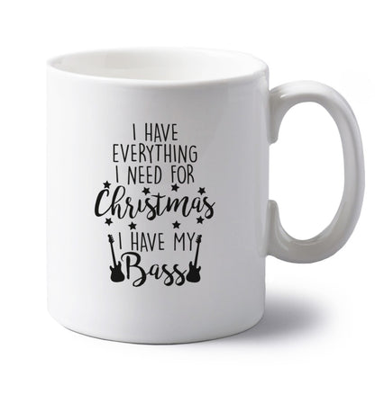 I have everything I need for Christmas I have my bass left handed white ceramic mug 
