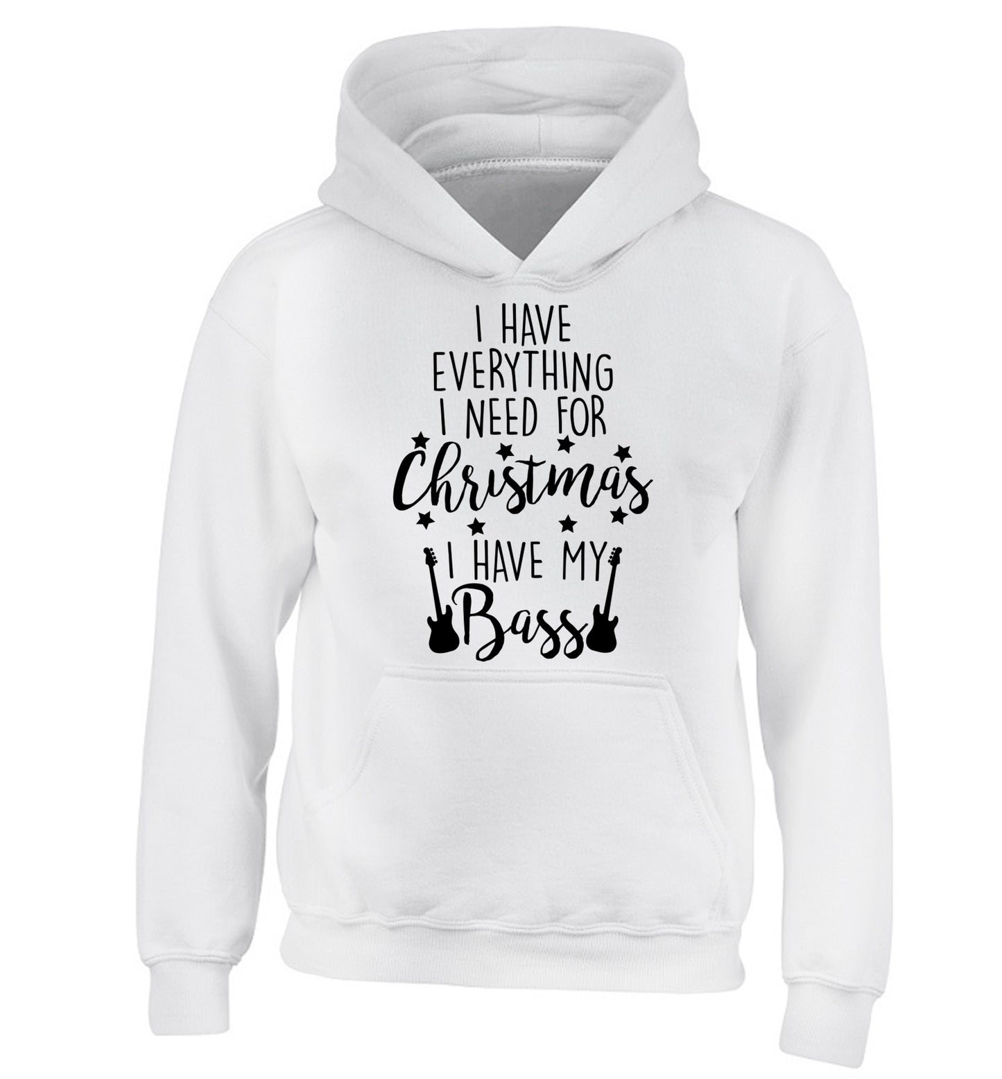 I have everything I need for Christmas I have my bass children's white hoodie 12-14 Years