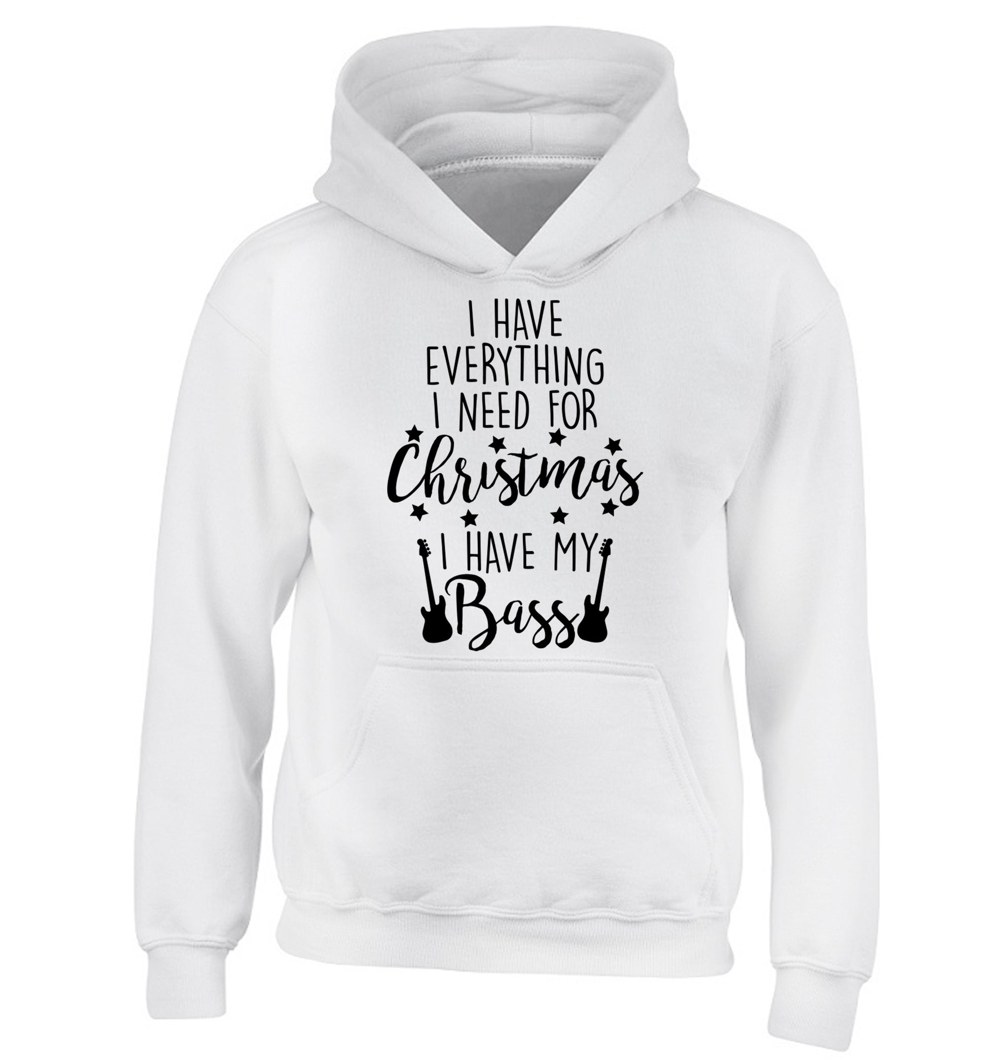 I have everything I need for Christmas I have my bass children's white hoodie 12-14 Years