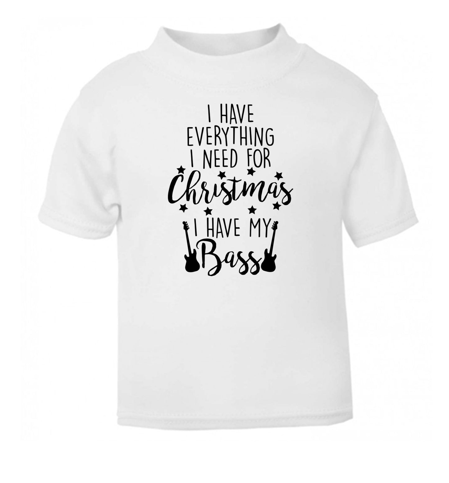 I have everything I need for Christmas I have my bass white Baby Toddler Tshirt 2 Years