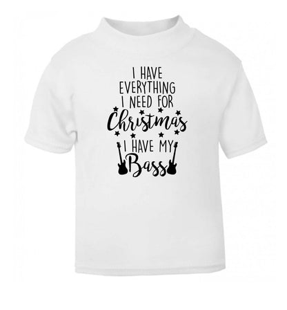 I have everything I need for Christmas I have my bass white Baby Toddler Tshirt 2 Years