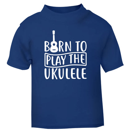 Born to play the ukulele blue Baby Toddler Tshirt 2 Years