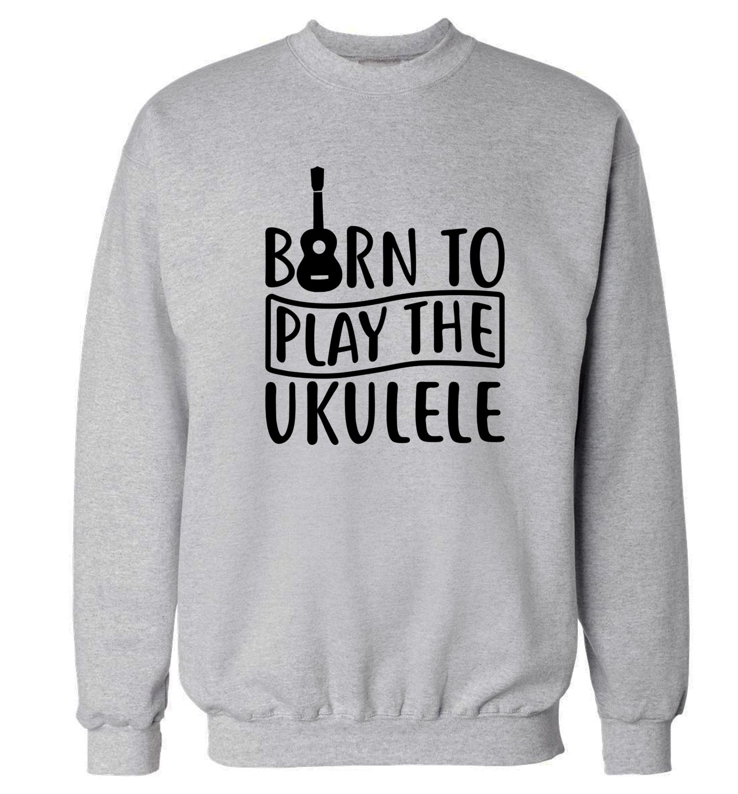 Born to play the ukulele Adult's unisex grey Sweater 2XL