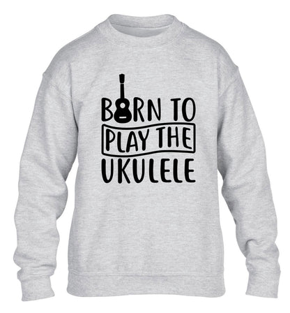 Born to play the ukulele children's grey sweater 12-14 Years