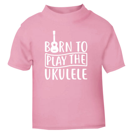 Born to play the ukulele light pink Baby Toddler Tshirt 2 Years