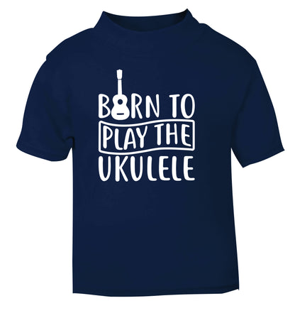 Born to play the ukulele navy Baby Toddler Tshirt 2 Years