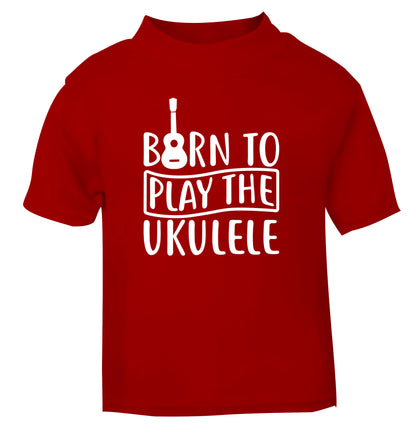 Born to play the ukulele red Baby Toddler Tshirt 2 Years