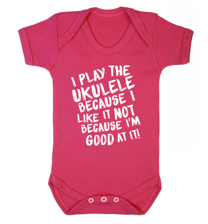 I play the ukulele because I like it not because I'm good at it Baby Vest dark pink 18-24 months