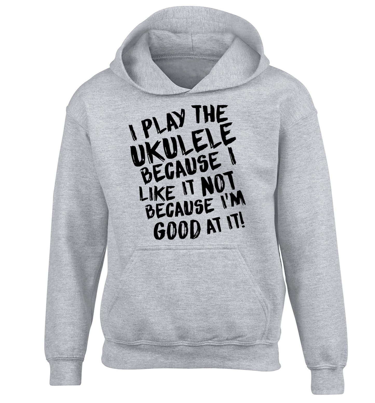 I play the ukulele because I like it not because I'm good at it children's grey hoodie 12-14 Years