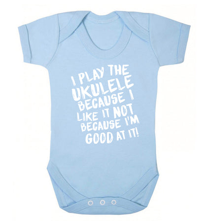 I play the ukulele because I like it not because I'm good at it Baby Vest pale blue 18-24 months