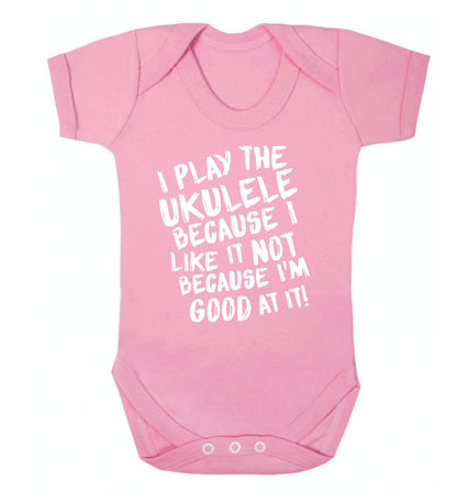I play the ukulele because I like it not because I'm good at it Baby Vest pale pink 18-24 months
