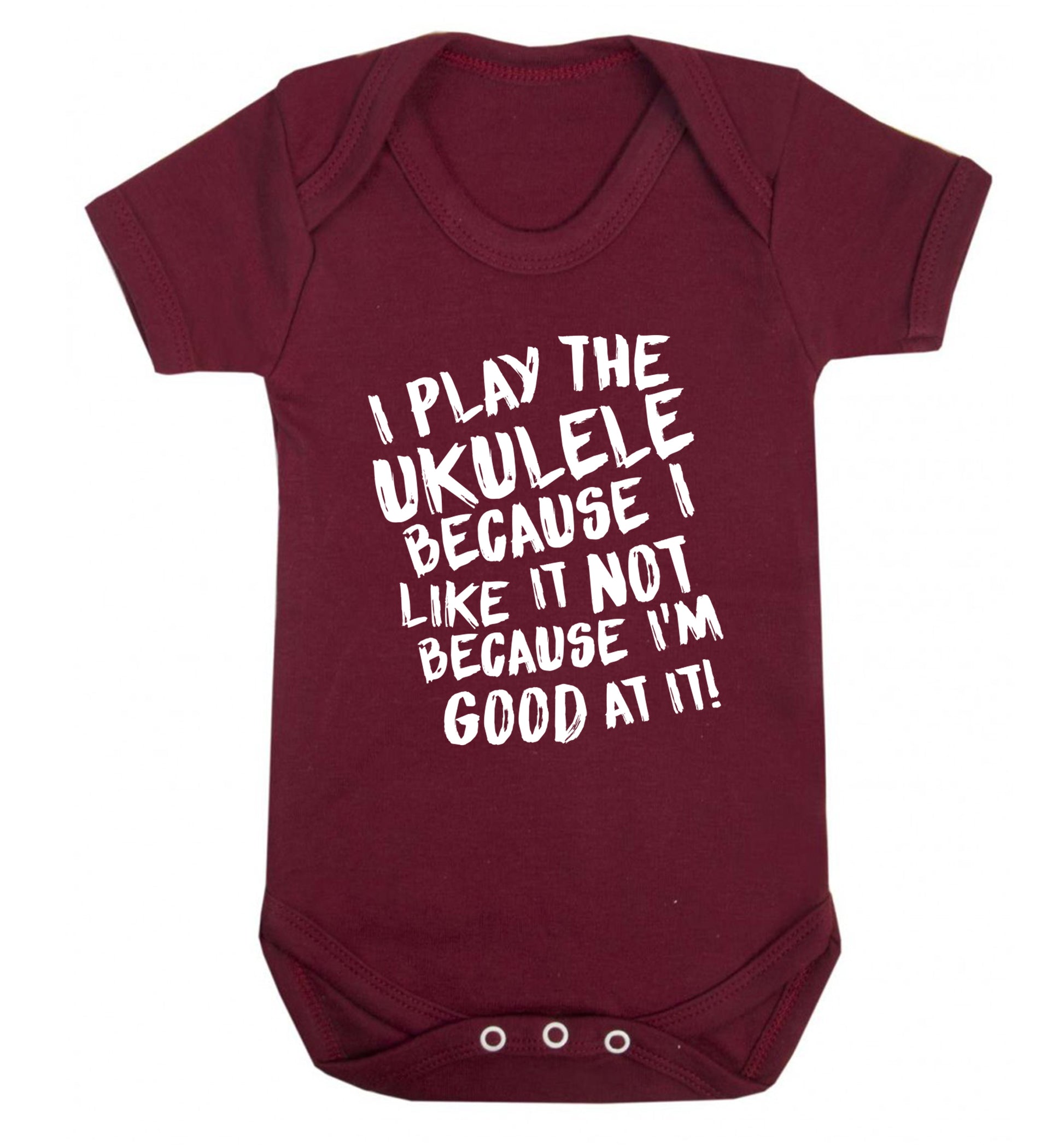 I play the ukulele because I like it not because I'm good at it Baby Vest maroon 18-24 months