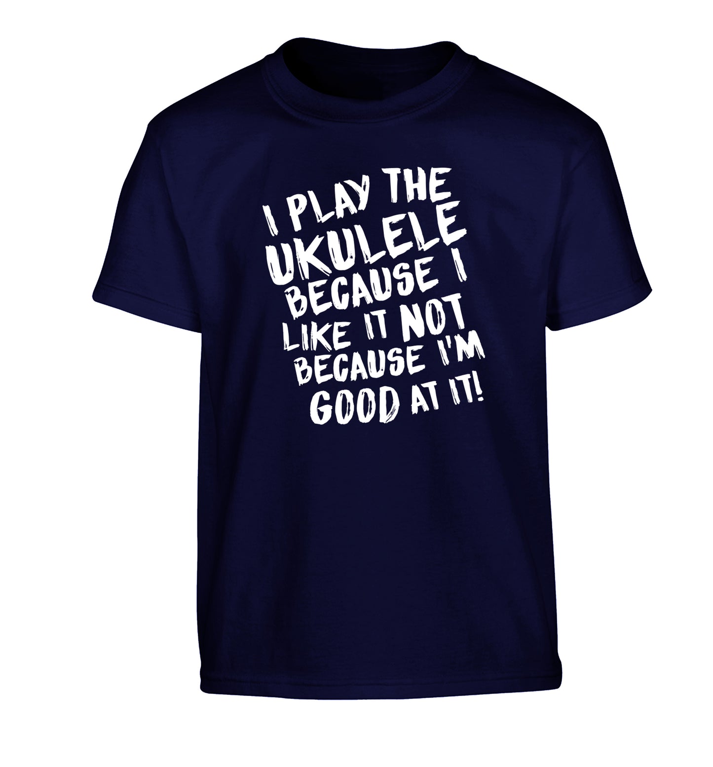 I play the ukulele because I like it not because I'm good at it Children's navy Tshirt 12-14 Years