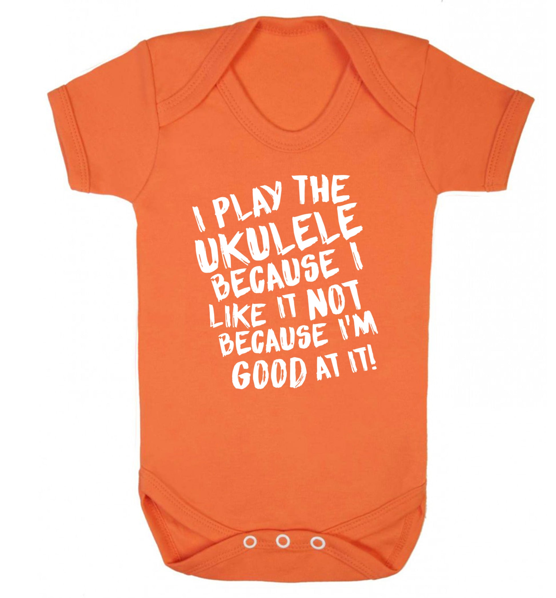 I play the ukulele because I like it not because I'm good at it Baby Vest orange 18-24 months