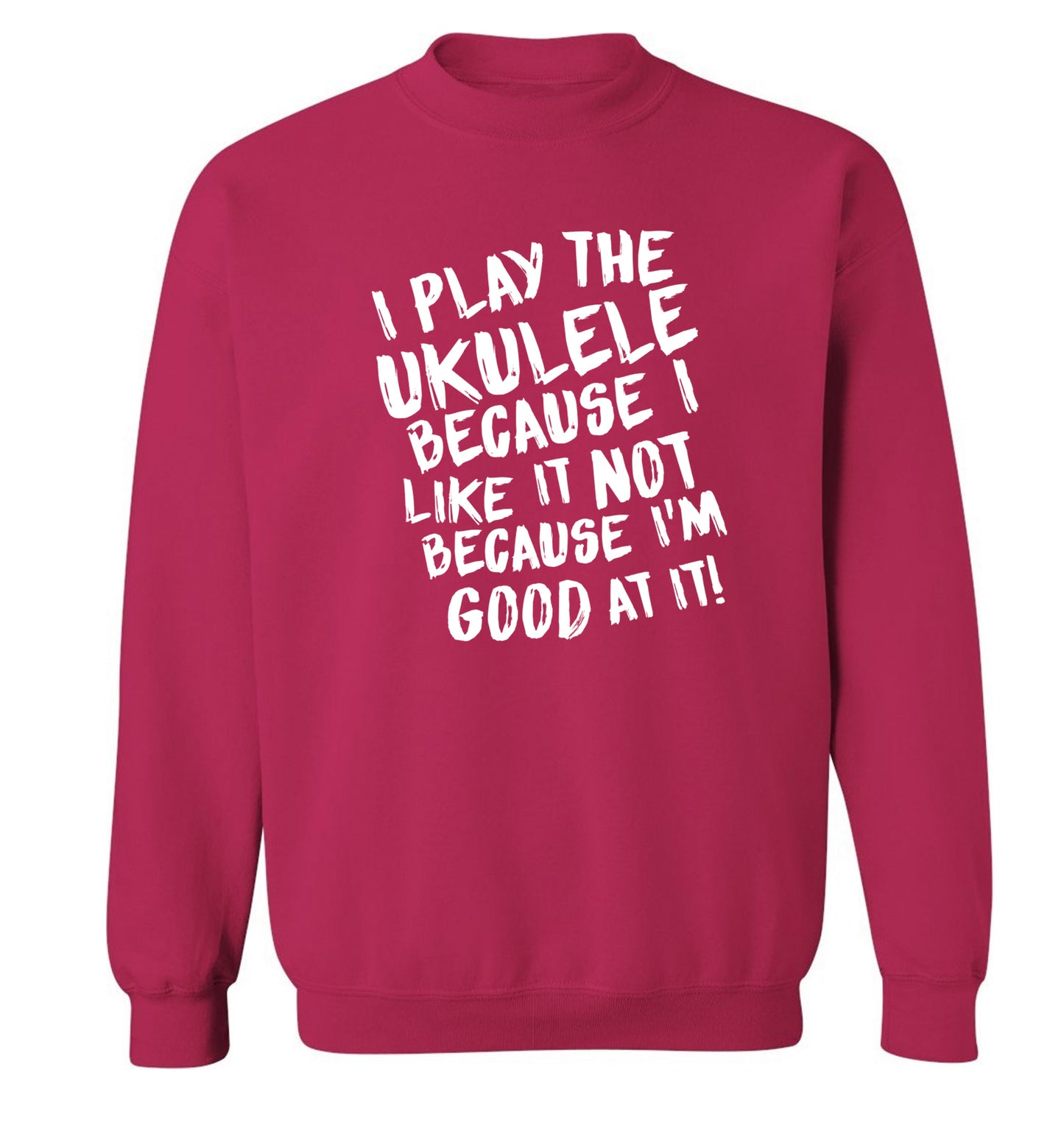 I play the ukulele because I like it not because I'm good at it Adult's unisex pink Sweater 2XL