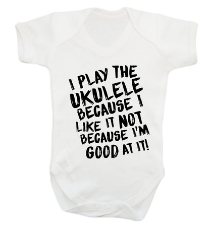 I play the ukulele because I like it not because I'm good at it Baby Vest white 18-24 months