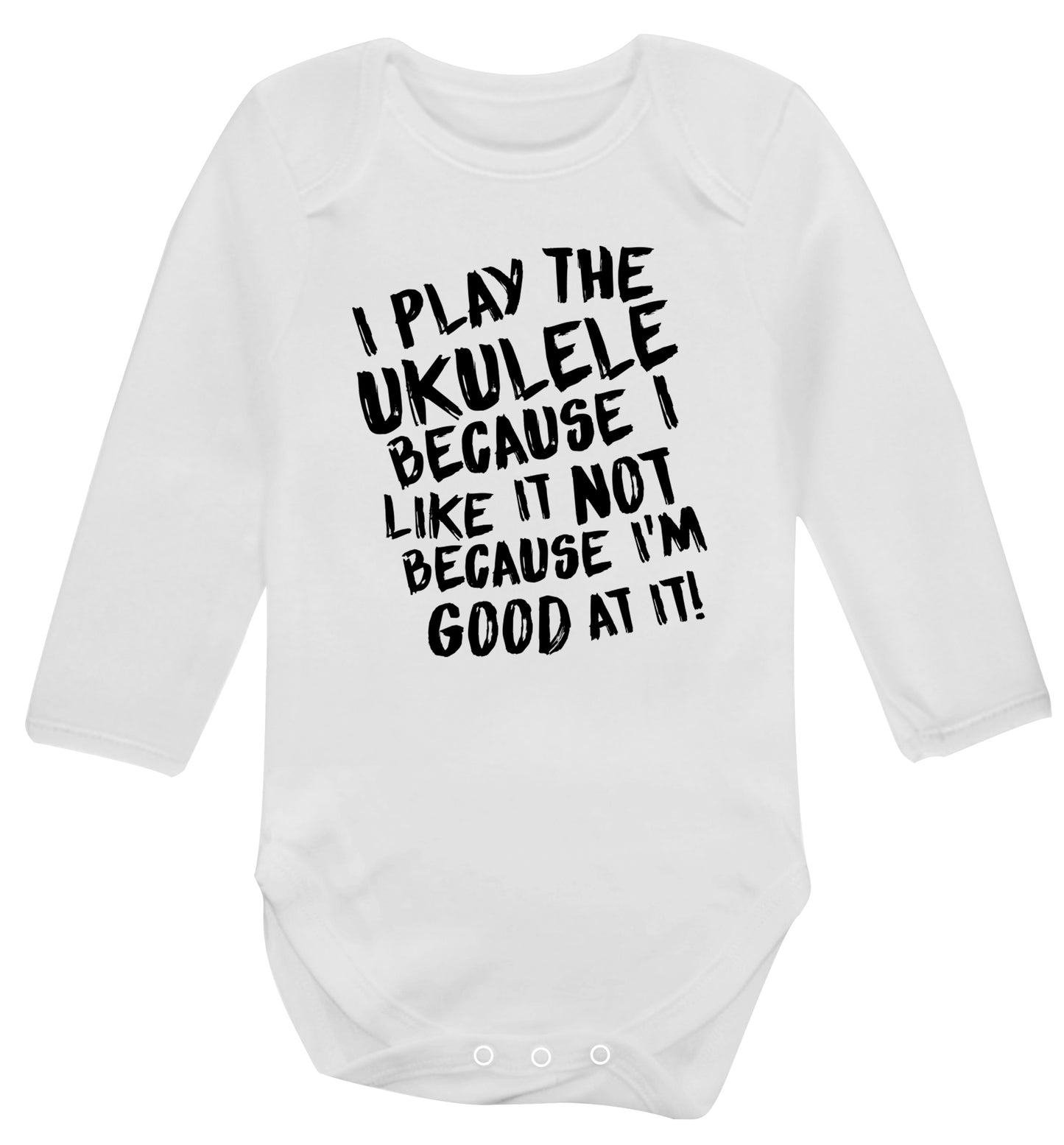 I play the ukulele because I like it not because I'm good at it Baby Vest long sleeved white 6-12 months