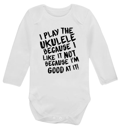 I play the ukulele because I like it not because I'm good at it Baby Vest long sleeved white 6-12 months