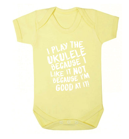 I play the ukulele because I like it not because I'm good at it Baby Vest pale yellow 18-24 months