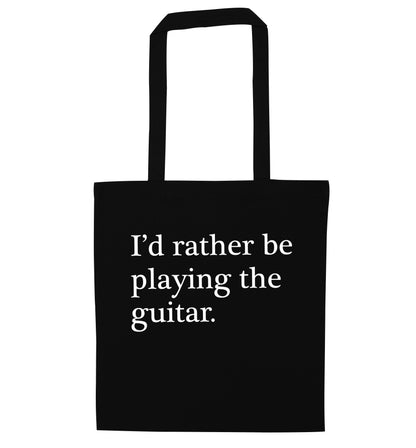 I'd rather be playing the guitar black tote bag