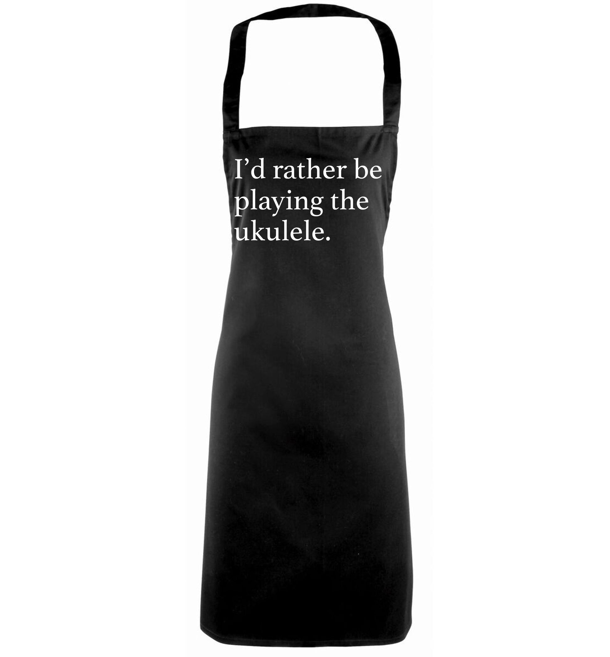 I'd rather by playing the ukulele black apron