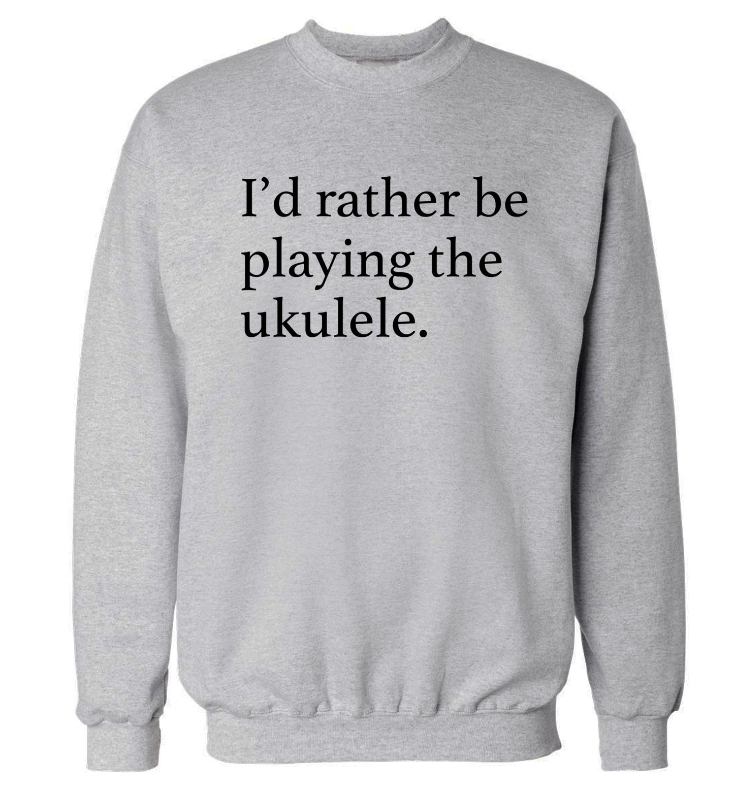 I'd rather by playing the ukulele Adult's unisex grey Sweater 2XL