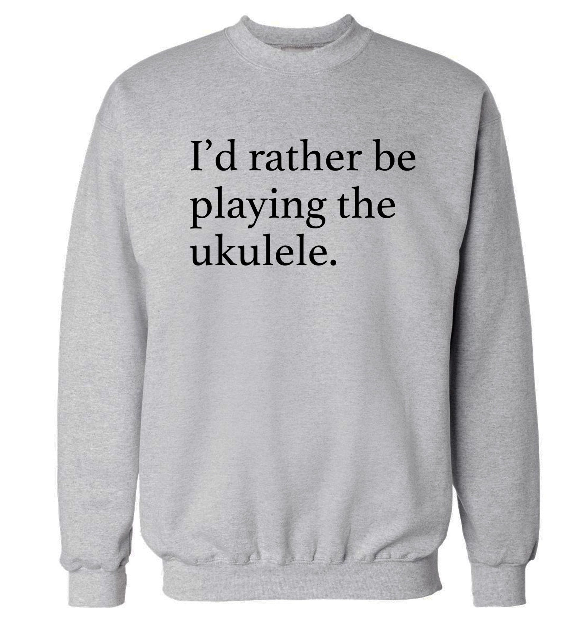 I'd rather by playing the ukulele Adult's unisex grey Sweater 2XL
