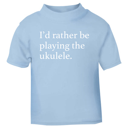 I'd rather by playing the ukulele light blue Baby Toddler Tshirt 2 Years