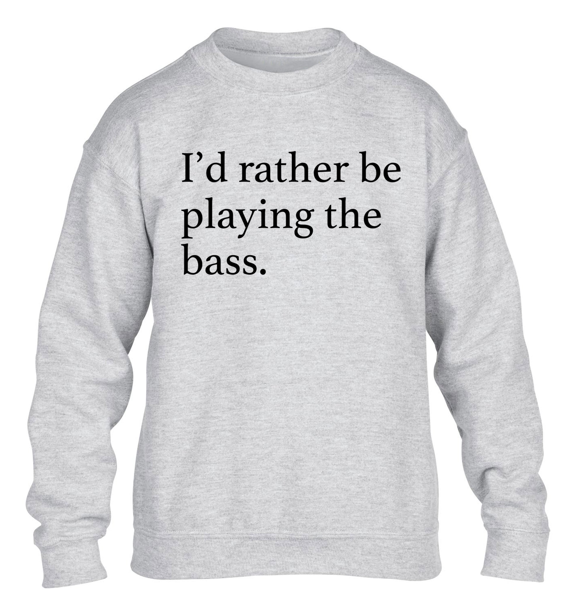 I'd rather by playing the bass children's grey sweater 12-14 Years