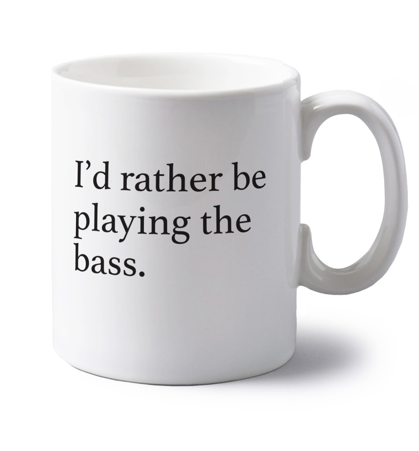 I'd rather by playing the bass left handed white ceramic mug 