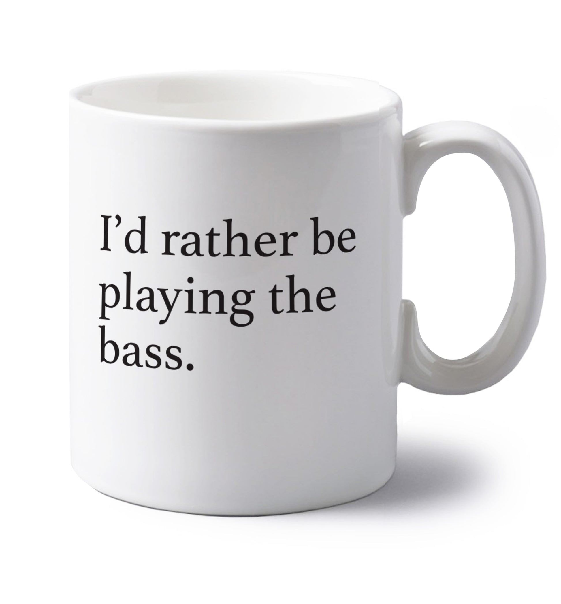 I'd rather by playing the bass left handed white ceramic mug 