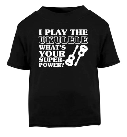 I play the ukulele what's your superpower? Black Baby Toddler Tshirt 2 years