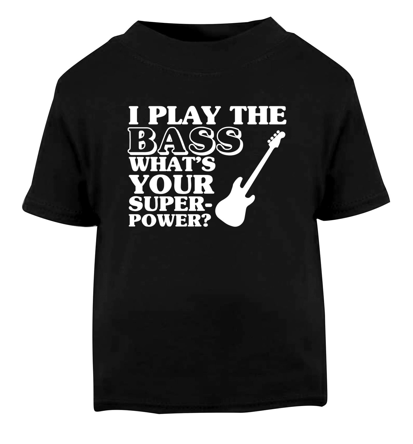 I play the bass what's your superpower? Black Baby Toddler Tshirt 2 years