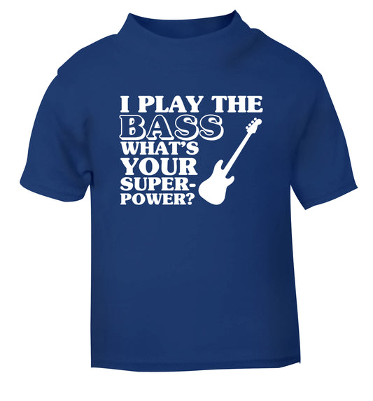 I play the bass what's your superpower? blue Baby Toddler Tshirt 2 Years