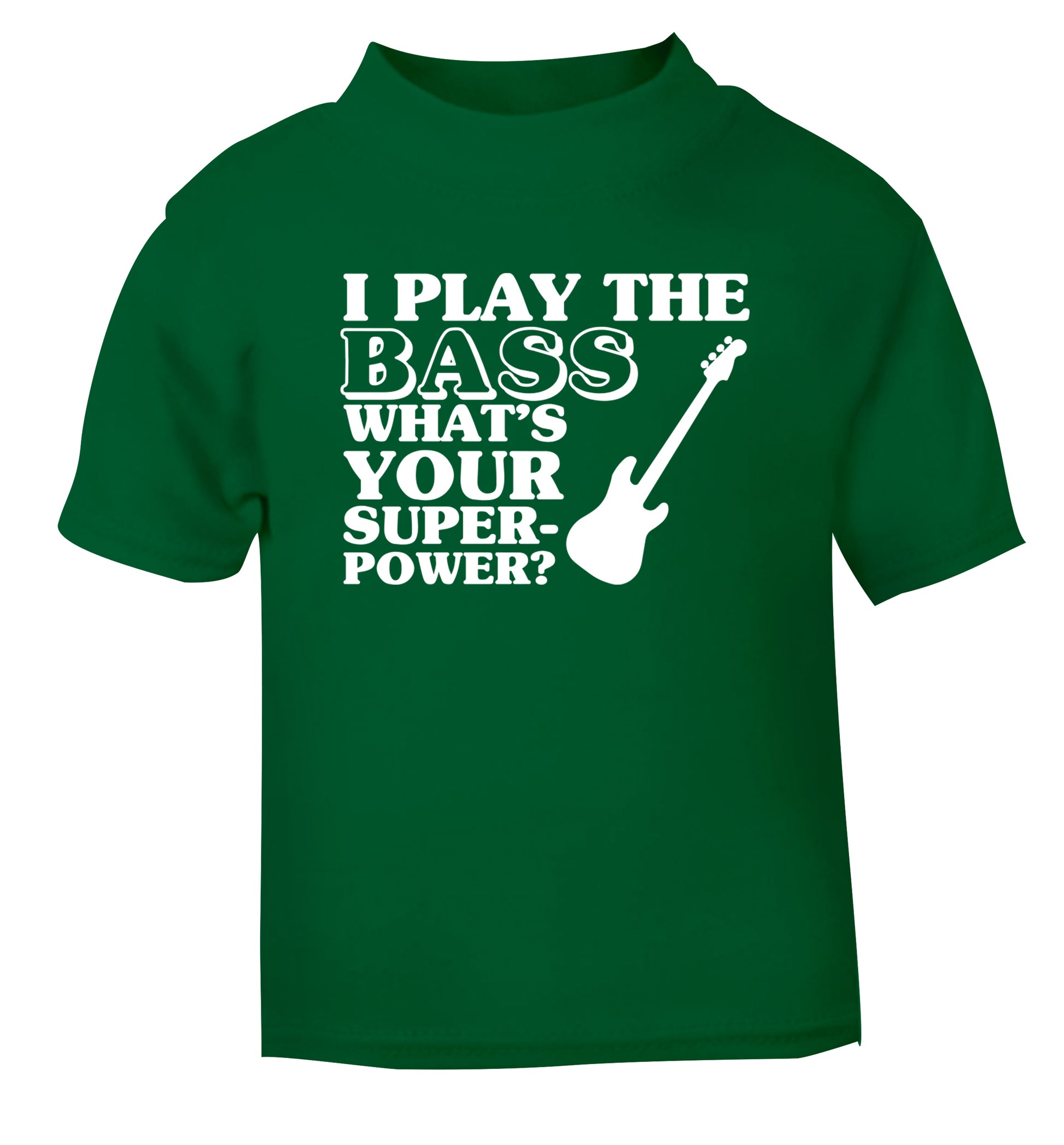 I play the bass what's your superpower? green Baby Toddler Tshirt 2 Years