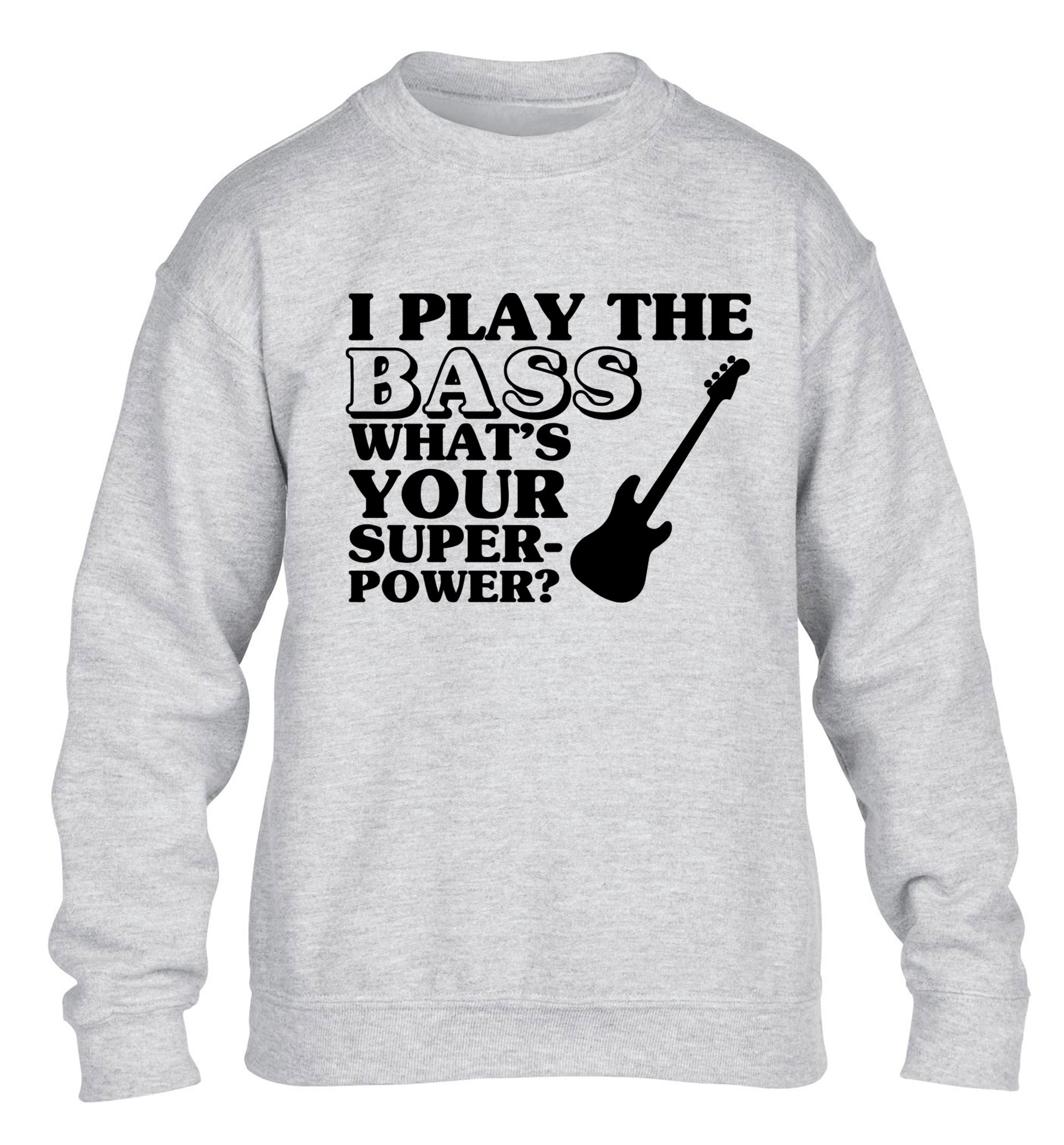 I play the bass what's your superpower? children's grey sweater 12-14 Years