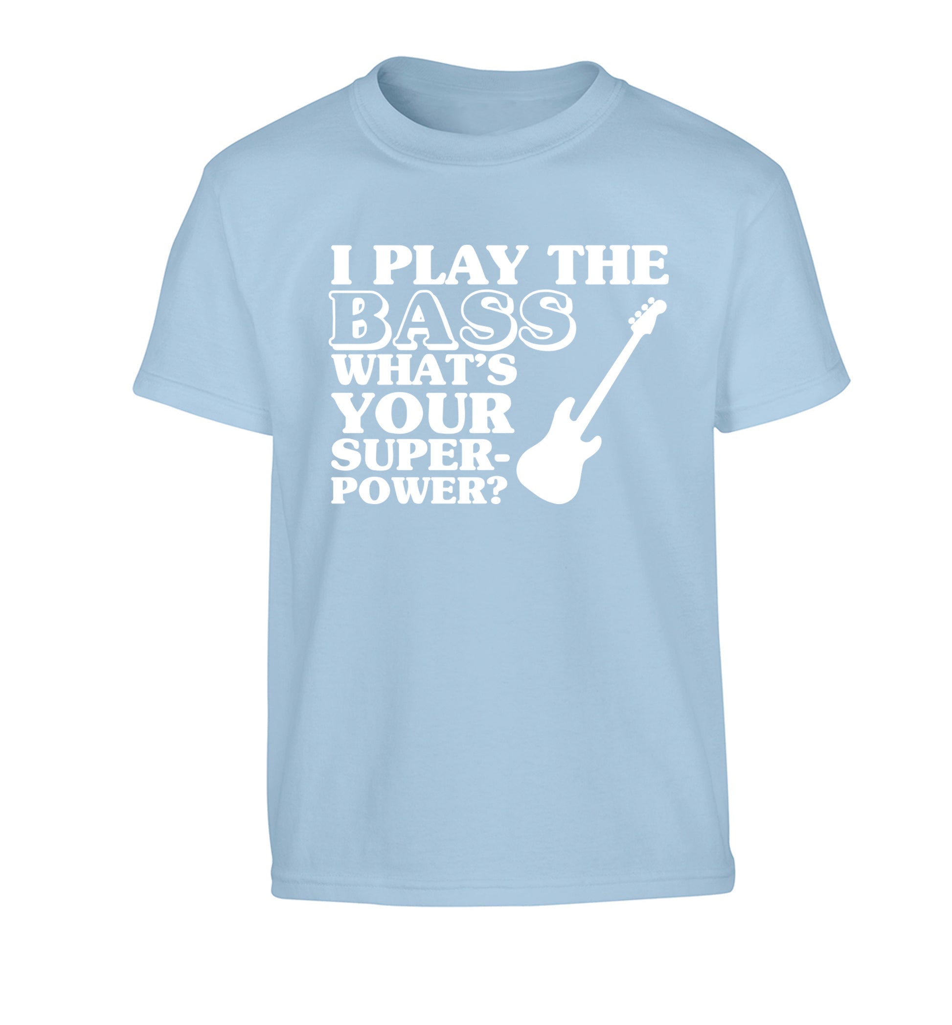I play the bass what's your superpower? Children's light blue Tshirt 12-14 Years