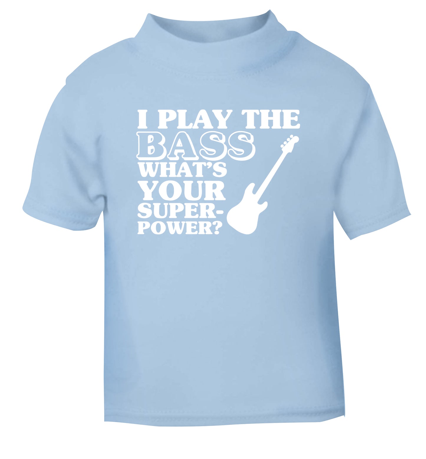 I play the bass what's your superpower? light blue Baby Toddler Tshirt 2 Years