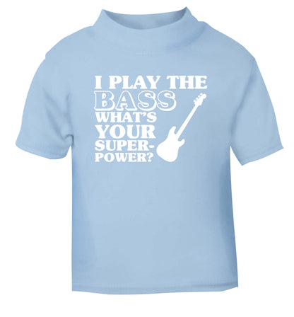 I play the bass what's your superpower? light blue Baby Toddler Tshirt 2 Years