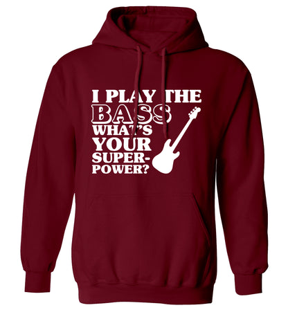 I play the bass what's your superpower? adults unisex maroon hoodie 2XL