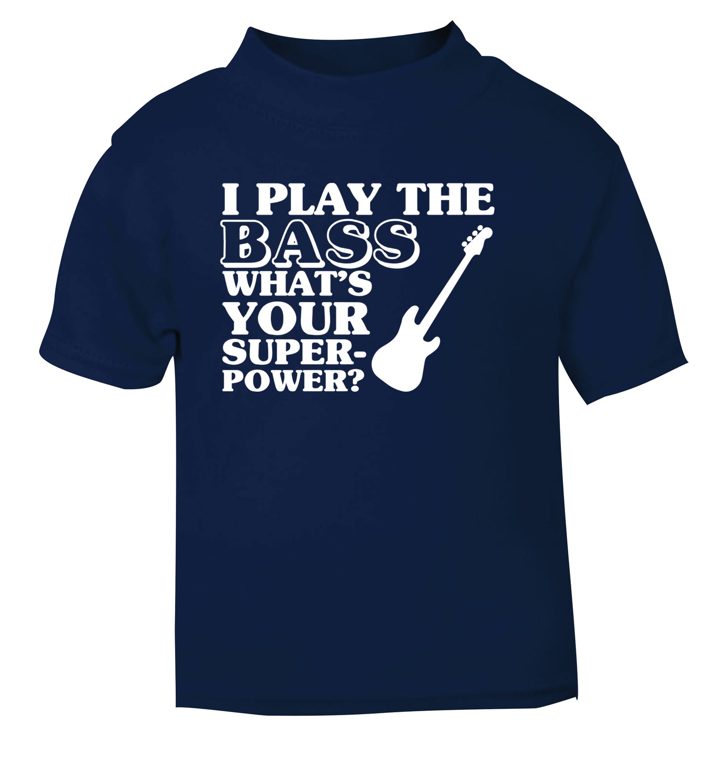 I play the bass what's your superpower? navy Baby Toddler Tshirt 2 Years