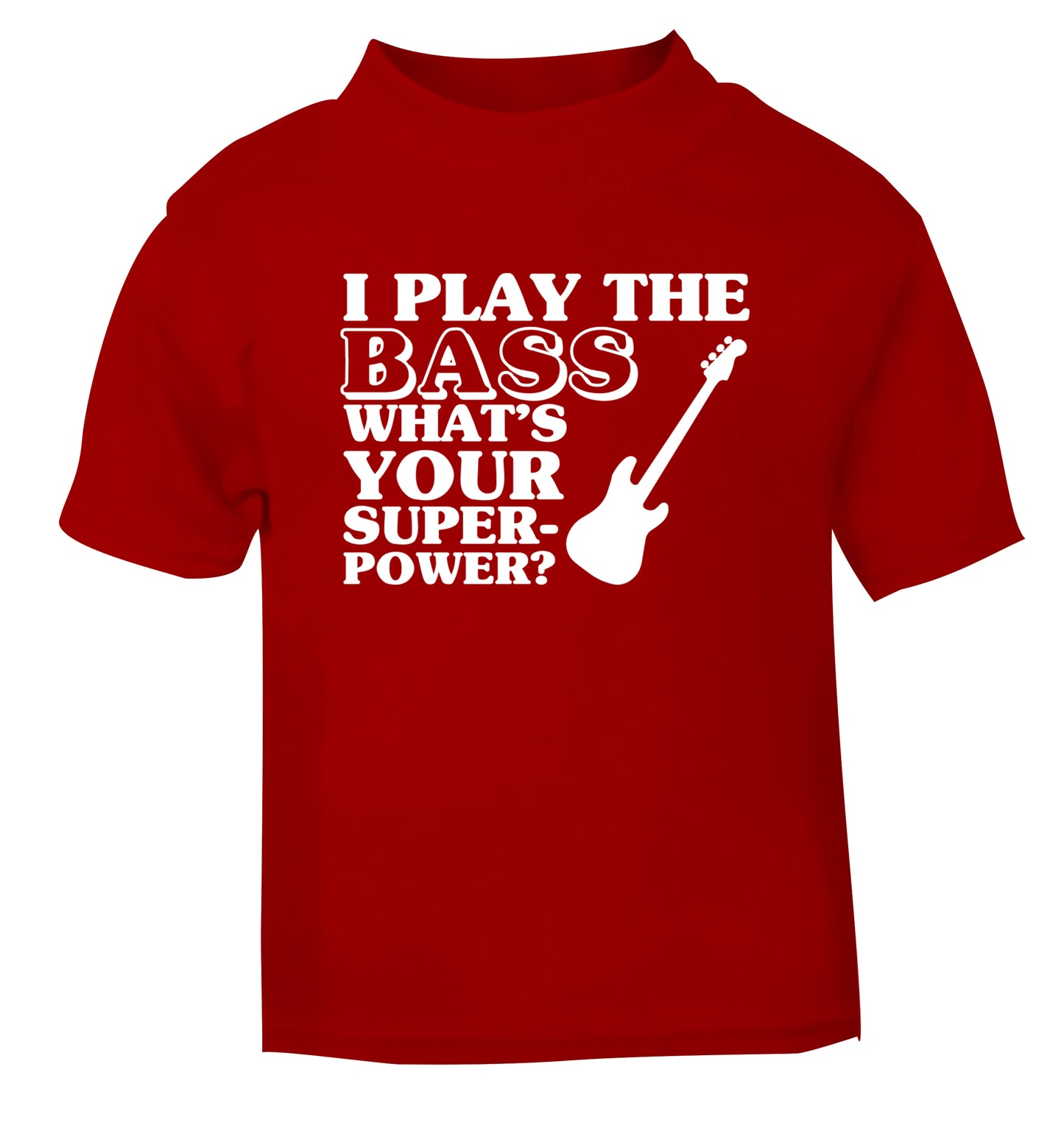 I play the bass what's your superpower? red Baby Toddler Tshirt 2 Years