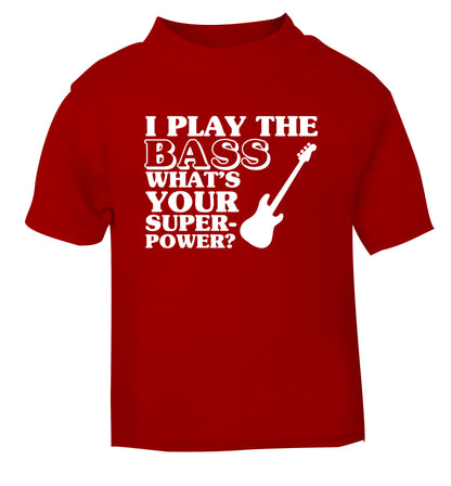 I play the bass what's your superpower? red Baby Toddler Tshirt 2 Years