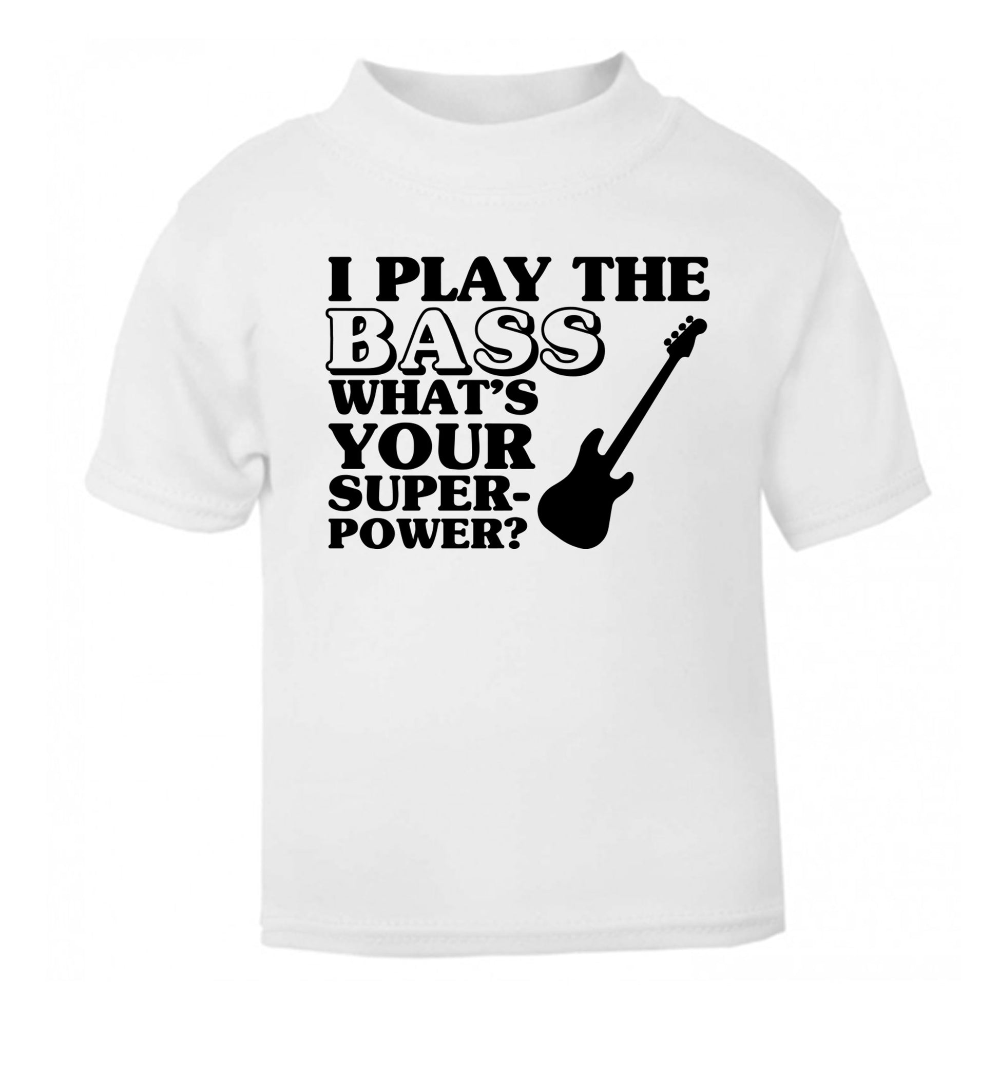 I play the bass what's your superpower? white Baby Toddler Tshirt 2 Years