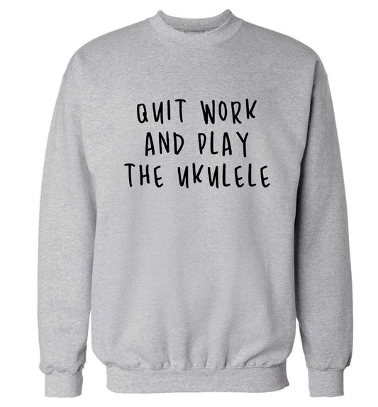 Quit work and play the ukulele Adult's unisex grey Sweater 2XL